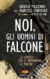 Noi, gli uomini di Falcone libro