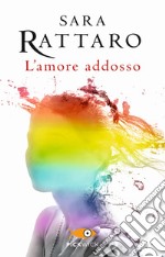 L'amore addosso libro