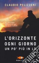 L'orizzonte, ogni giorno, un po' più in là libro