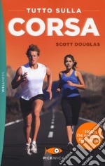 Tutto sulla corsa. I segreti che un runner deve sapere libro