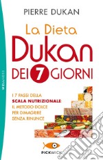 La dieta Dukan dei 7 giorni. I 7 passi della scala nutrizionale: il metodo dolce per dimagrire senza rinunce libro