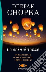 Le coincidenze. Per realizzare in modo spontaneo i propri desideri libro