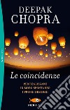 Le coincidenze. Per realizzare in modo spontaneo i propri desideri libro di Chopra Deepak