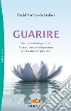 Guarire. Una nuova strada per curare lo stress, l'ansia e la depressione senza farmaci né psicanalisi libro