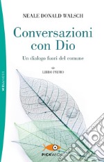 Conversazioni con Dio. Un dialogo fuori del comune. Vol. 1 libro