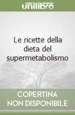 Le ricette della dieta del supermetabolismo libro