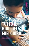 Tutto il buio dei miei giorni libro di Ciompi Silvia