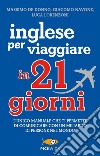 Inglese per viaggiare in 21 giorni libro