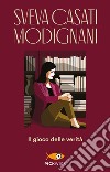 Il gioco delle verità libro di Casati Modignani Sveva