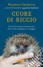 Cuore di riccio. Storia di una piccola maestra che mi ha insegnato il coraggio libro