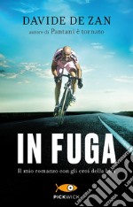 In fuga. Il mio romanzo con gli eroi della bici libro