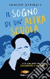 Il sogno di un'altra scuola. Don Lorenzo Milani raccontato ai ragazzi libro