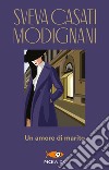 Un amore di marito libro di Casati Modignani Sveva