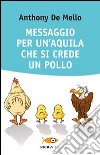 Messaggio per un'aquila che si crede un pollo libro