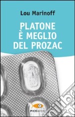 Platone è meglio del Prozac libro