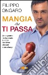 Mangia che ti passa. Uno sguardo rivoluzionario sul cibo per vivere più sani e più a lungo libro