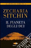 Il pianeta degli dei. Le cronache terrestri. Vol. 1 libro di Sitchin Zecharia