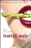 Trattali male. Perché agli uomini piace soffrire libro di Stergiopoulos Gerry