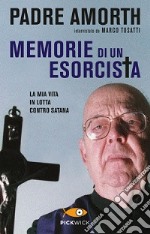 Memorie di un esorcista. La mia vita in lotta contro Satana libro