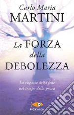 La forza della debolezza. La risposta della fede nel tempo della prova libro