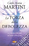La forza della debolezza. La risposta della fede nel tempo della prova libro