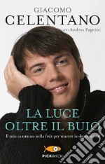 La luce oltre il buio. Il mio cammino nella fede per vincere la depressione libro