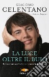 La luce oltre il buio. Il mio cammino nella fede per vincere la depressione libro