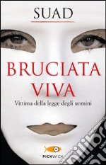 Bruciata viva. Vittima della legge degli uomini libro