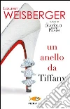 Un anello da Tiffany libro di Weisberger Lauren