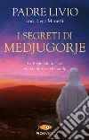I segreti di Medjugorje. La regina della pace rivela il futuro del mondo libro