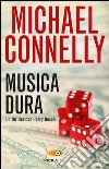 Musica dura libro di Connelly Michael