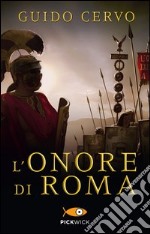 L'onore di Roma. Il legato romano libro