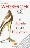 Il diavolo vola a Hollywood libro di Weisberger Lauren