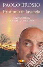 Profumo di lavanda. Medjugorje, la storia continua libro