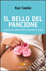 Il bello del pancione. La guida più completa per l'apprendista mamma libro