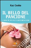 Il bello del pancione. La guida più completa per l'apprendista mamma libro di Cooke Kaz