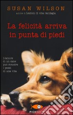 La felicità arriva in punta di piedi libro