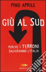 Giù al Sud. Perché i terroni salveranno l'Italia