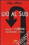 Giù al Sud. Perché i terroni salveranno l'Italia libro