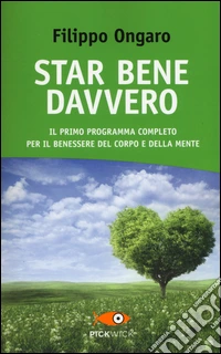 Star bene davvero. Il primo programma completo per il benessere del corpo e della mente libro