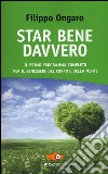 Star bene davvero. Il primo programma completo per il benessere del corpo e della mente libro