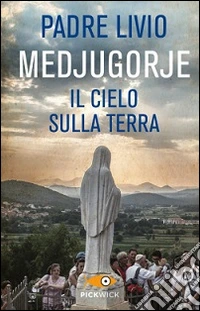 Medjugorje. Il cielo sulla terra libro