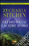 Gli dei dalle lacrime d'oro. Le cronache terrestri. Vol. 4 libro di Sitchin Zecharia