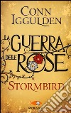 Stormbird. La guerra delle Rose. Ediz. illustrata. Vol. 1 libro