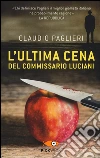L'ultima cena del commissario Luciani libro di Paglieri Claudio
