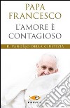 L'amore è contagioso. Il Vangelo della giustizia libro di Francesco (Jorge Mario Bergoglio) Foli A. M. (cur.)