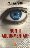 Non ti addormentare libro di Watson S. J.