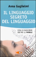 Il linguaggio segreto del linguaggio. Cosa si nasconde dietro le parole libro