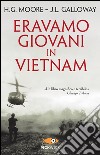 Eravamo giovani in Vietnam libro di Moore Harold G. Galloway Joseph L.