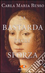 La bastarda degli Sforza libro